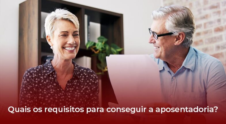 QUAIS OS REQUISITOS PARA CONSEGUIR A APOSENTADORIA
